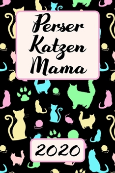 PERSER KATZEN MAMA 2020: Kalender Süßer Perserkatzen Terminplaner Planer | Frauchen Terminkalender Wochenplaner, Monatsplaner & Jahresplaner für ... | Geschenk für Katzenmama (German Edition)