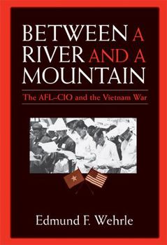 Paperback Between a River and a Mountain: The AFL-CIO and the Vietnam War Book