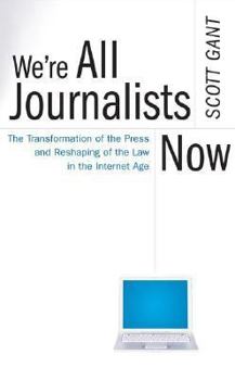 Hardcover We're All Journalists Now: The Transformation of the Press and Reshaping of the Law in the Internet Age Book