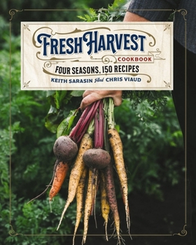 Hardcover The Fresh Harvest Cookbook: Four Seasons, 150 Recipes Book