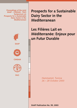 Prospects For A Sustainable Dairy Sector In The Mediterranean: Proceedings of the Joint Anpa-eaap-ciheam-fao Symposium, Hammamet, Tunisia, 26-28 ...
