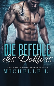 Die Befehle des Doktors: Ein Milliardär-Liebesroman (Geheimnisse Einer Unterwürfigen) - Book #2 of the Geheimnisse Einer Unterwürfigen