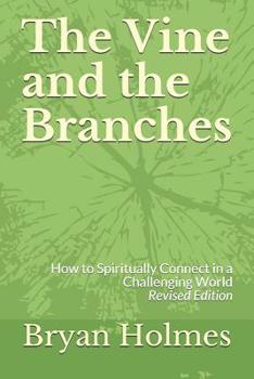 Paperback The Vine and the Branches: How to Spiritually Connect in a Challenging World (Revised Edition) Book