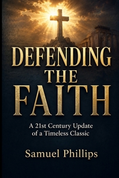 Defending the Faith: A 21st Century Update of a Timeless Classic