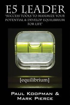 Paperback E5 Leader: Success Tools to Maximize Your Potential & Develop Equilibrium, for Life Book