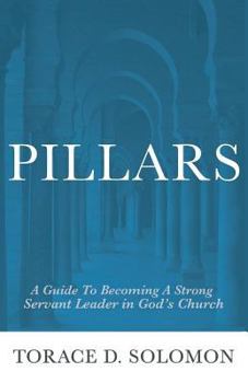 Paperback Pillars: A Guide to Becoming A Strong Servant Leader in God's Church Book