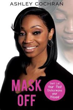 Paperback Mask OFF: Don't Let Your Past Determine Your Presence Book