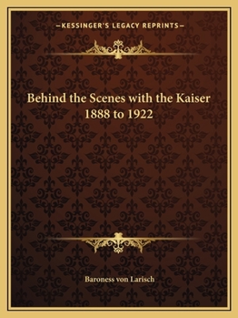 Paperback Behind the Scenes with the Kaiser 1888 to 1922 Book