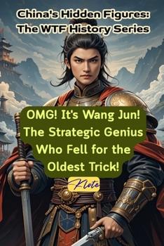 OMG! It's Wang Jun! The Strategic Genius Who Fell for the Oldest Trick!: China's Hidden Figures: The WTF History Series