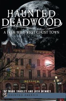 Paperback Haunted Deadwood: A True Wild West Ghost Town Book