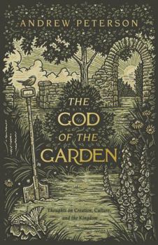 Paperback The God of the Garden: Thoughts on Creation, Culture, and the Kingdom Book