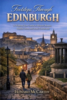 Paperback Footsteps Through Edinburgh: A Walking Tour Guide to Historic Routes, Hidden Gems, and Iconic Landmarks Book