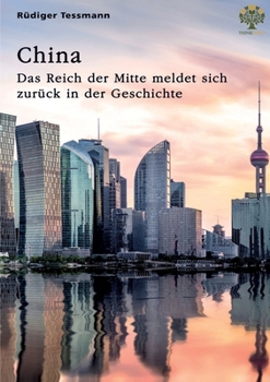 China. Das Reich der Mitte meldet sich zurück in der Geschichte (German Edition)