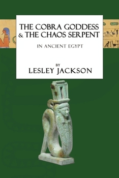 Paperback The Cobra Goddess & the Chaos Serpent: in Ancient Egypt Book