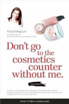 Paperback Don't Go to the Cosmetics Counter Without Me: A Unique Guide to Skin Care and Makeup Products from Today's Hottest Brands a Shop Smarter and Find Prod Book