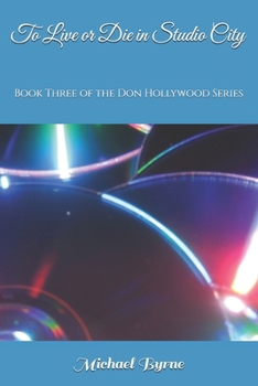 To Live or Die in Studio City: Book Three of the Don Hollywood Series (The Don Hollywood Saga)