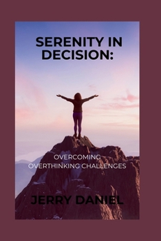 Paperback Serenity in Decision: Overcoming Overthinking Challenges [Large Print] Book