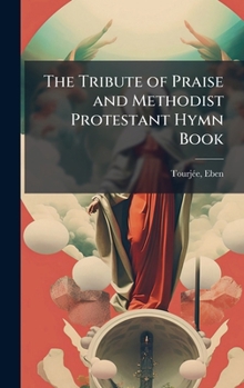 Hardcover The Tribute of Praise and Methodist Protestant Hymn Book