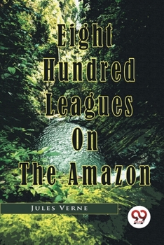 La Jangada: 800 lieues sur l'Amazone - Book #1 of the La Jangada (The Giant Raft)