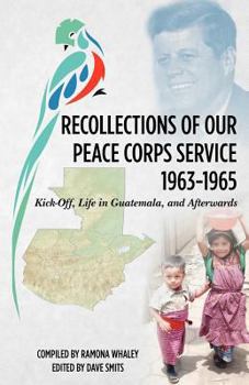 Paperback Recollections of Our Peace Corps Service, 1963-1965: Kick-Off, Life in Guatemala, and Afterwards Book