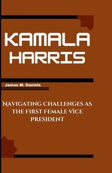 Paperback Kamala Harris: Navigating Challenges as the First Female Vice President Book