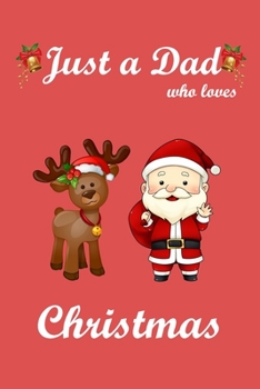 Just a Dad Who Love Christmas: Notebook for Dad,Funny Dad Gift, Lined Notebook for Dad,Large 6"x9" 100 pages (Blank Lined NoteBook)