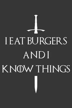 I Eat Burgers And I Know Things Notebook: Lined Journal, 120 Pages, 6 x 9, Affordable Gift Journal Matte Finish