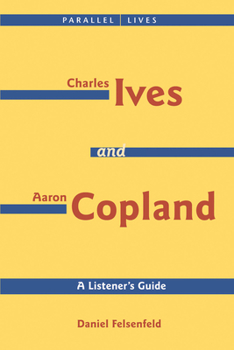 Paperback Charles Ives and Aaron Copland - A Listener's Guide: Parallel Lives Series No. 1: Their Lives and Their Music [With CD] Book