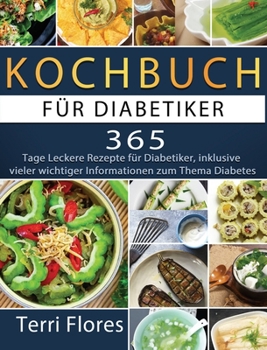 Hardcover Kochbuch für Diabetiker: 365 Tage Leckere Rezepte für Diabetiker, inklusive vieler wichtiger Informationen zum Thema Diabetes [German] Book