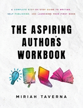 Paperback The Aspiring Author's Workbook: A Complete Step-by-Step Guide to Writing, Self-Publishing, and Launching Your First Book