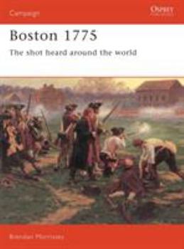 Boston 1775: The Shot Heard Around the World (Praeger Illustrated Military History) - Book #37 of the Osprey Campaign