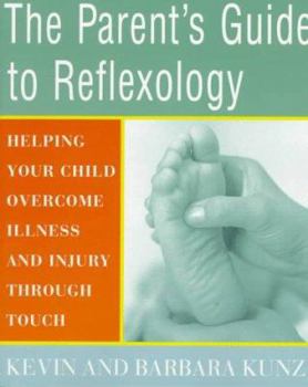 Paperback The Parent's Guide to Reflexology: Helping Your Child Overcome Illness and Injury Through Touch Book