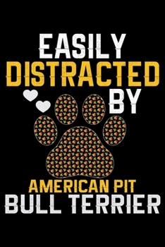 Easily Distracted by American Pit Bull Terrier: Cool American Pit Bull Terrier Dog Journal Notebook - Funny American Pit Bull Terrier Dog Notebook - ... Bull Terrier Owner Gifts. 6 x 9 in 120 pages