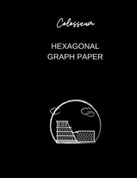 hexagonal graph paper colosseum: hexagonal graph (8.5'' x 11'') 120 pages