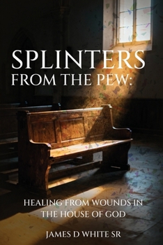 Splinters From The Pew: Healing from Wounds in the House of God