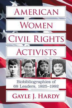 Paperback American Women Civil Rights Activists: Biobibliographies of 68 Leaders, 1825-1992 Book