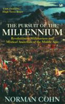 The Pursuit of the Millennium: Revolutionary Millenarians and Mystical Anarchists of the Middle Ages