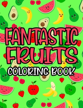 Paperback Fantastic Fruits Coloring Book: Children's Coloring Pages With Nutritious Food Illustrations, Vitamin Rich Designs To Color Book