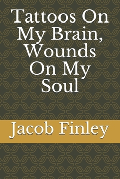 Tattoos On My Brain, Wounds On My Soul