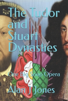 Paperback The Tudor and Stuart Dynasties: One Big Soap Opera Book