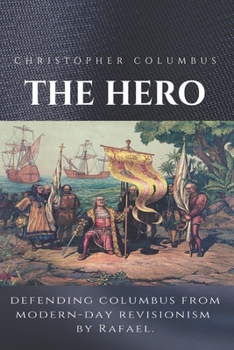 Paperback Christopher Columbus The Hero: Defending Columbus From Modern Day Revisionism Book