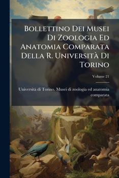 Paperback Bollettino Dei Musei Di Zoologia Ed Anatomia Comparata Della R. Università Di Torino; Volume 21 [Italian] Book