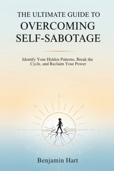 Paperback The Ultimate Guide to Overcoming Self-Sabotage: Identify Your Hidden Patterns, Break the Cycle, and Reclaim Your Power Book