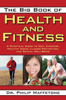 Paperback The Big Book of Health and Fitness: A Practical Guide to Diet, Exercise, Healthy Aging, Illness Prevention, and Sexual Well-Being Book