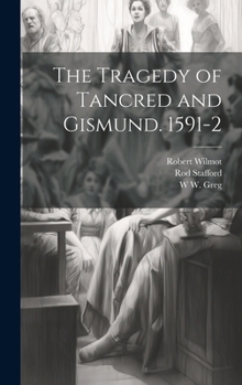 Hardcover The Tragedy of Tancred and Gismund. 1591-2 Book