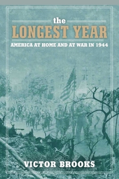 Hardcover The Longest Year: America at War and at Home in 1944 Book