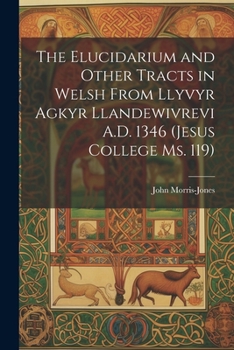 Paperback The Elucidarium and Other Tracts in Welsh from Llyvyr Agkyr Llandewivrevi A.D. 1346 (Jesus College Ms. 119) [Welsh] Book