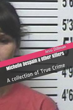 Paperback Michelle Despain & Other Killers: A collection of True Crime Book