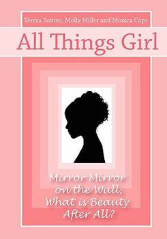 Paperback All Things Girl: Mirror, Mirror on the Wall...What Is Beauty, After All? Book