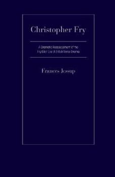 Hardcover Christopher Fry: A Dramatic Reassessment of the Fry/Eliot Era of British Verse Drama Book